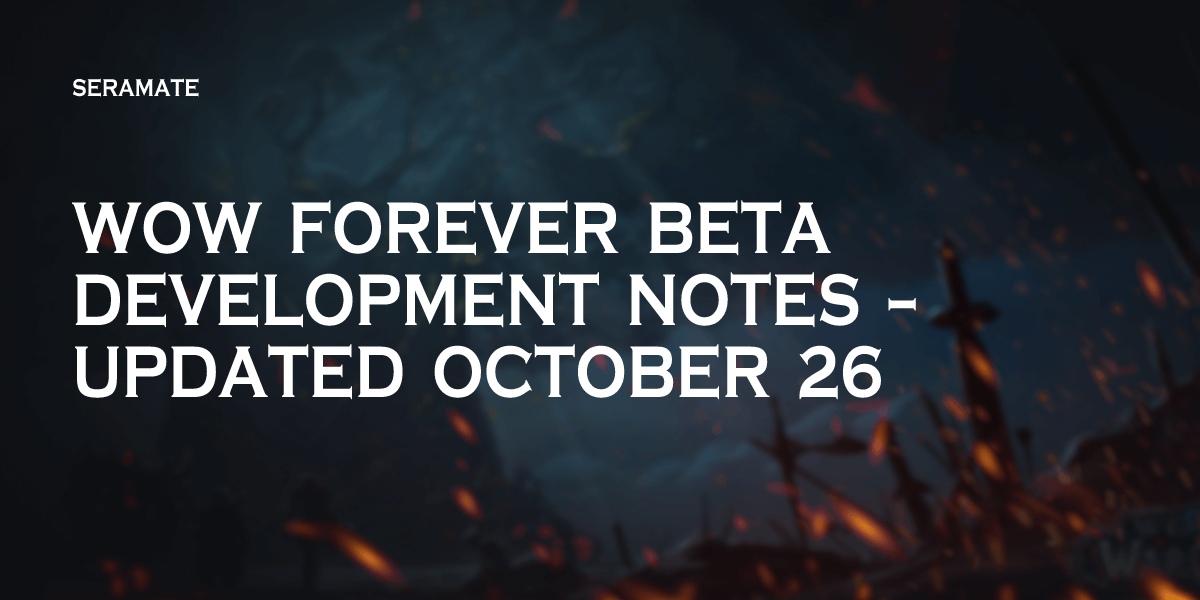 WoW Forever Beta Development Notes – Updated October 15 — Kaivax | Seramate